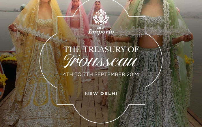 DLF Emporio Presents the Treasury of Trousseau: A 4-Day Showcase Celebrating the Best of Luxury for Weddings and Festivities