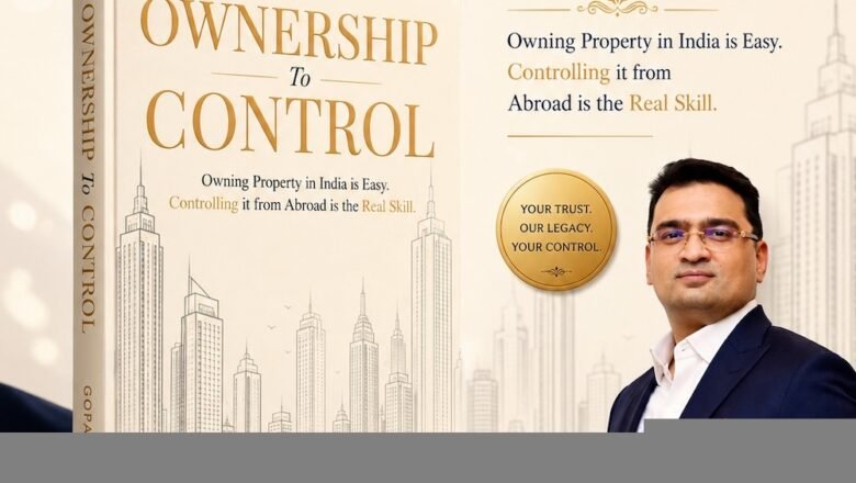 Gopal Rathi, Founder, Anchor Realty NRI, on Why NRIs Are Prioritising Control Over Ownership in Indian Real Estate